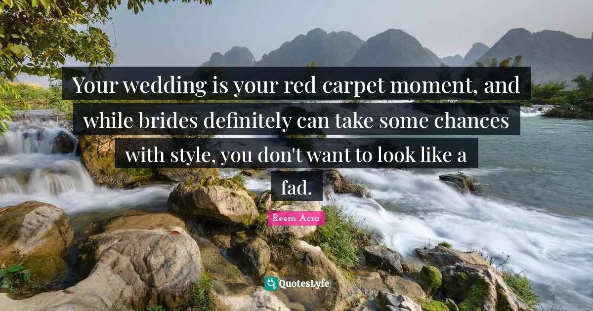 Your wedding is your red carpet moment, and while brides definitely can take some chances with style, you don't want to look like a fad.