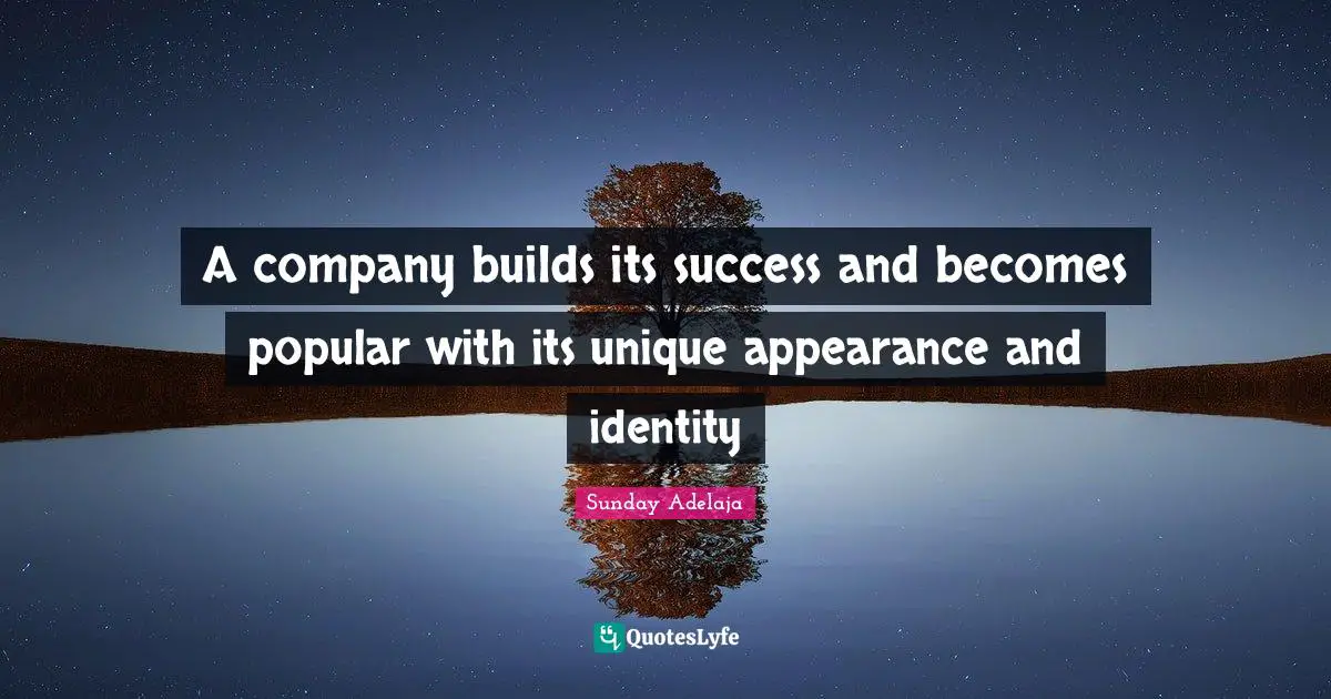 A company builds its success and becomes popular with its unique appearance and identity