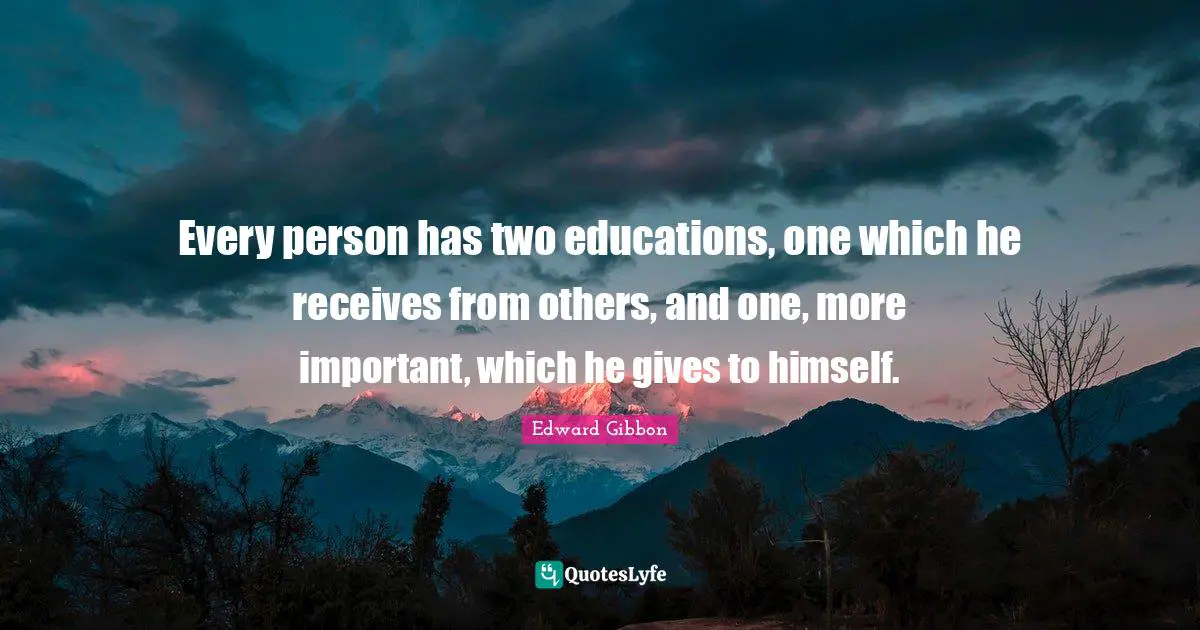Educational Philosophy Quotes: "Every person has two educations, one which he receives from others, and one, more important, which he gives to himself."