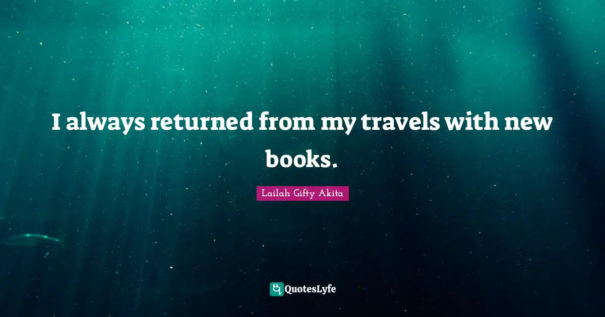 Lifelong Learner Quotes: "I always returned from my travels with new books."