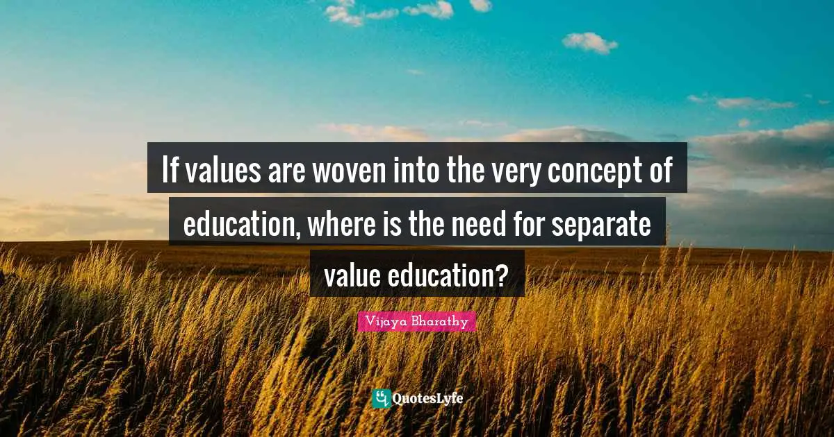 If values are woven into the very concept of education, where is the need for separate value education?