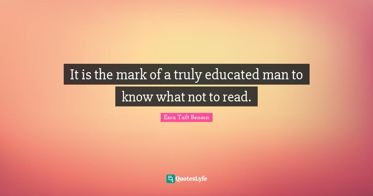 It is the mark of a truly educated man to know what not to read.