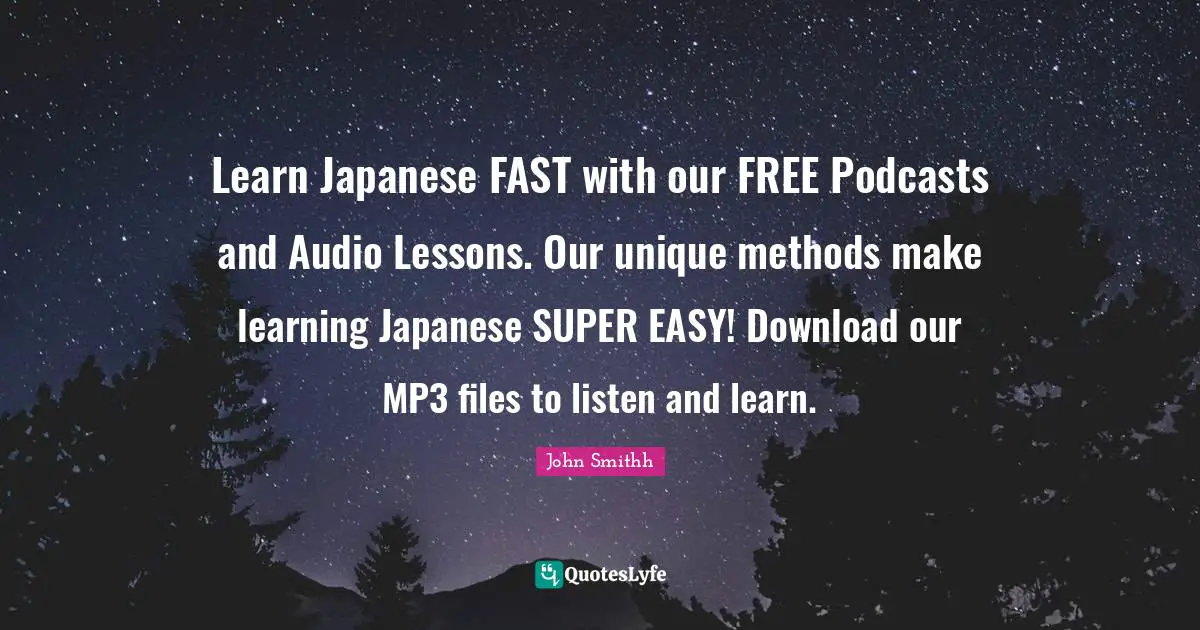 Learn Japanese FAST with our FREE Podcasts and Audio Lessons. Our unique methods make learning Japanese SUPER EASY! Download our MP3 files to listen and learn.