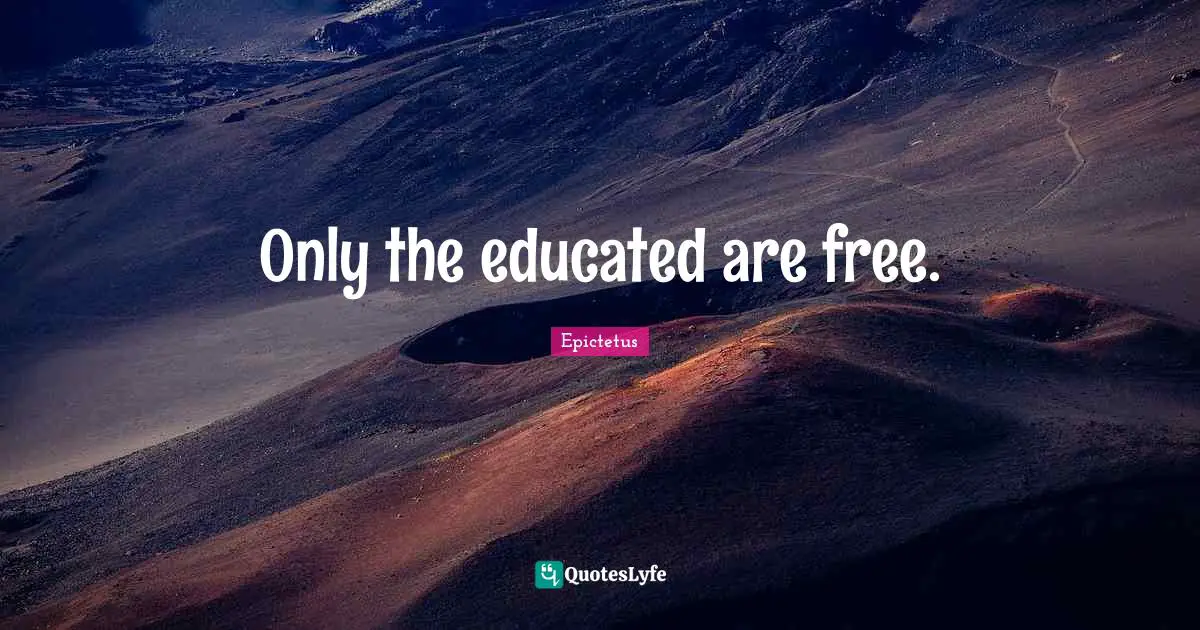 Epictetus Quotes: "Only the educated are free."