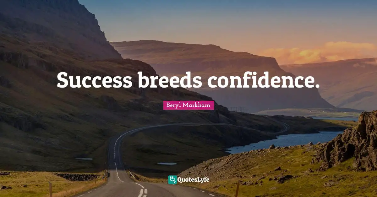 Success breeds confidence.