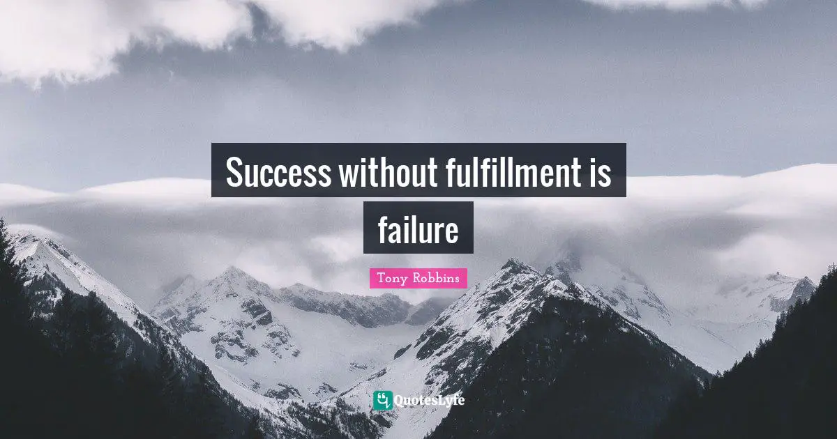 Success without fulfillment is failure