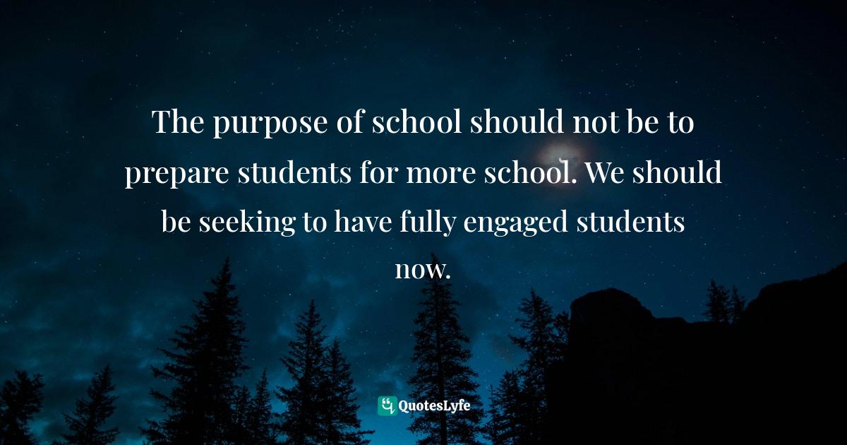 The purpose of school should not be to prepare students for more schoo