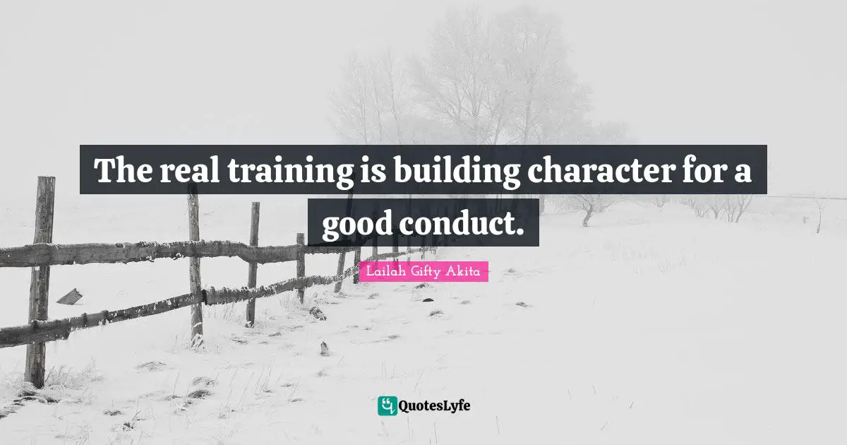 The real training is building character for a good conduct.