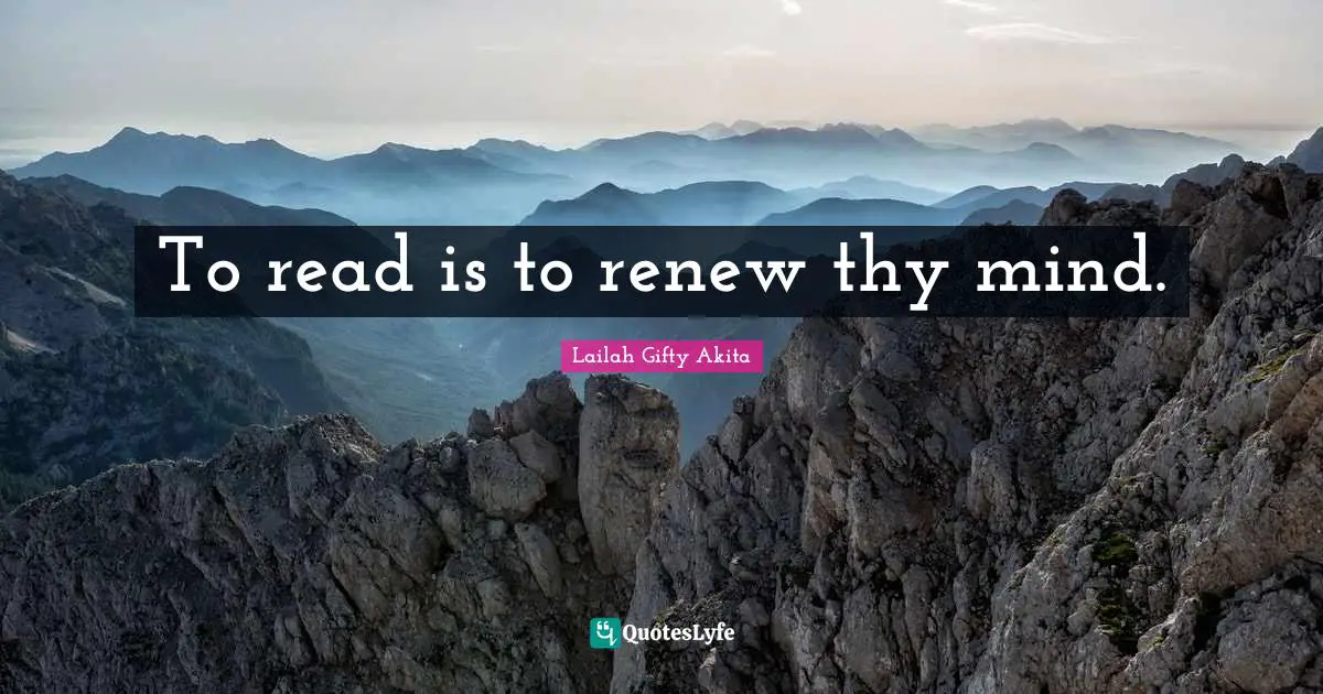 To read is to renew thy mind.