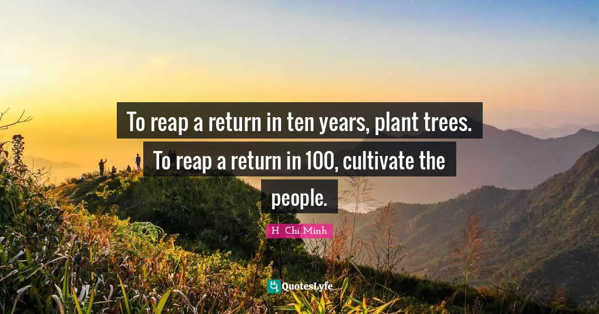 Society Quotes: "To reap a return in ten years, plant trees. To reap a return in 100, cultivate the people."