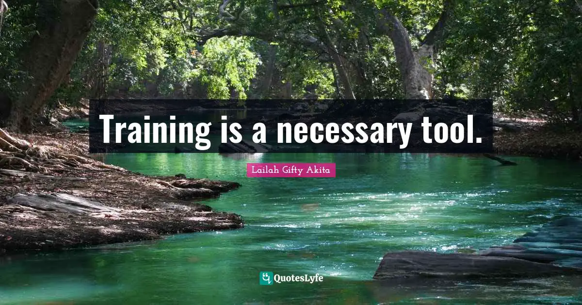 Training is a necessary tool.