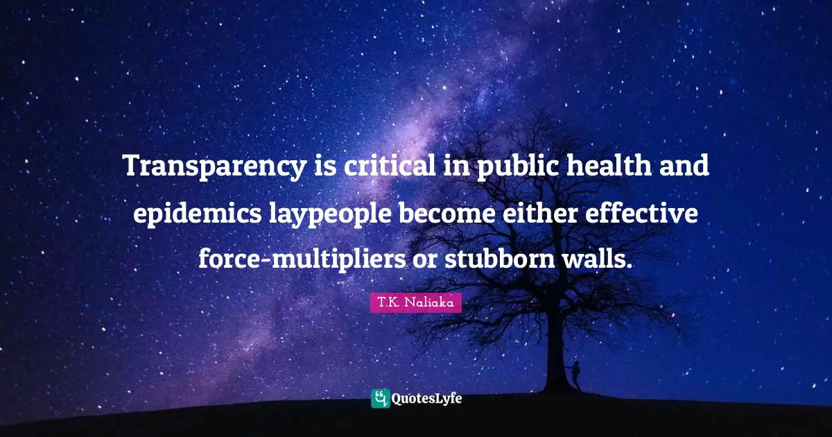 Transparency is critical in public health and epidemics laypeople become either effective force-multipliers or stubborn walls.