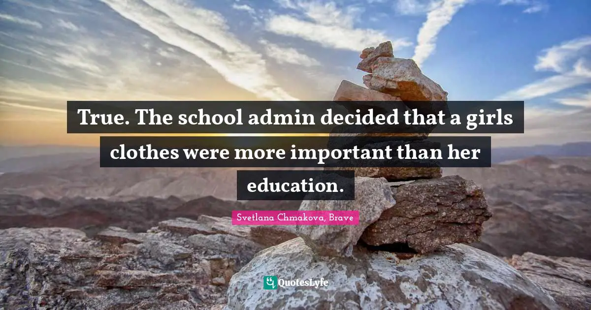 True. The school admin decided that a girls clothes were more important than her education.
