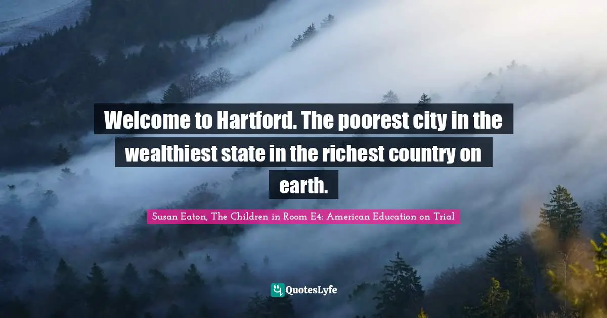 Welcome to Hartford. The poorest city in the wealthiest state in the richest country on earth.