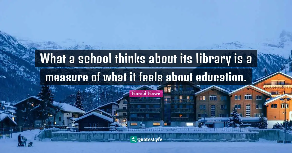 What a school thinks about its library is a measure of what it feels about education.