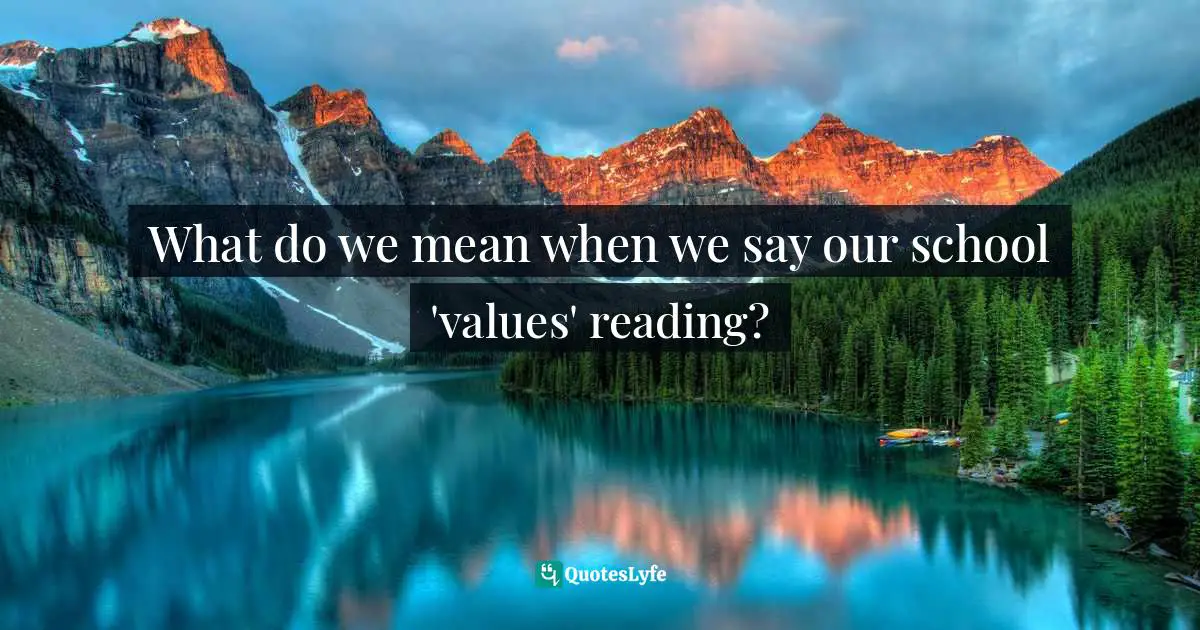 What do we mean when we say our school 'values' reading?