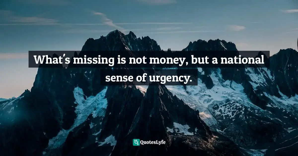 What's missing is not money, but a national sense of urgency.