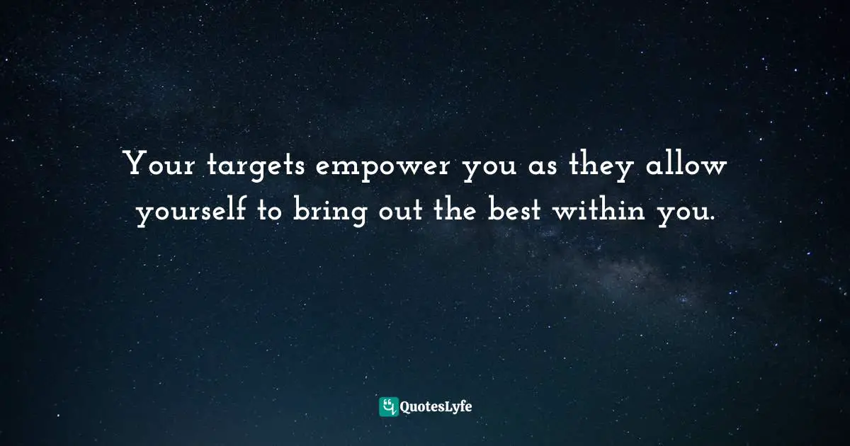 Deepak Burfiwala, Self-Ignorance Is Your Problem. Self-Awareness Is Your Solution.: Success Is Your Birthright! Life Is Yours And You Are The Pilot Of It, Do Something About It. Quotes: "Your targets empower you as they allow yourself to bring out the best within you."