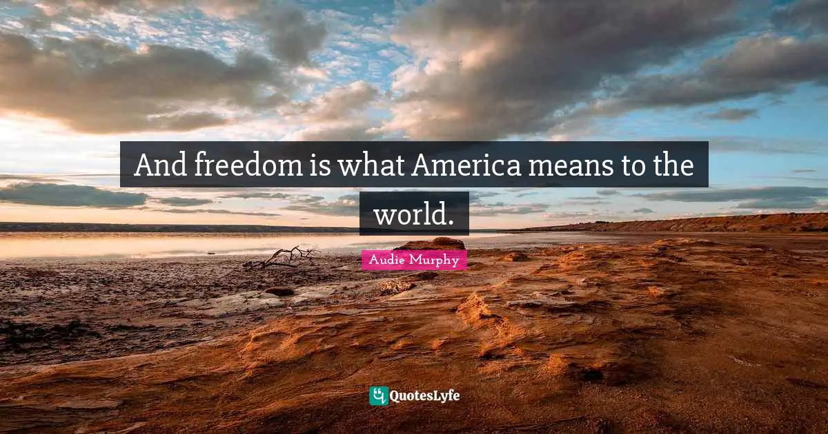 And freedom is what America means to the world.