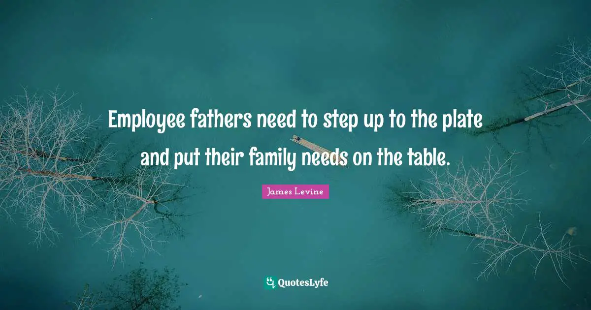 Employee fathers need to step up to the plate and put their family needs on the table.