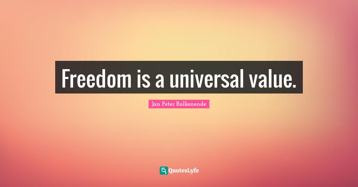 Freedom is a universal value.