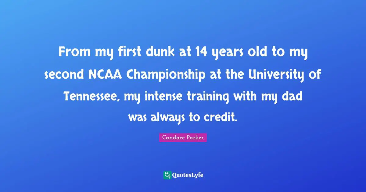From my first dunk at 14 years old to my second NCAA Championship at the University of Tennessee, my intense training with my dad was always to credit.