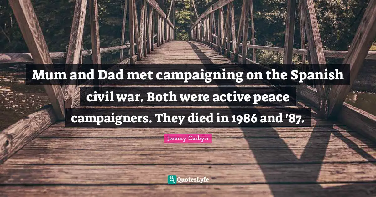 Mum and Dad met campaigning on the Spanish civil war. Both were active peace campaigners. They died in 1986 and '87.