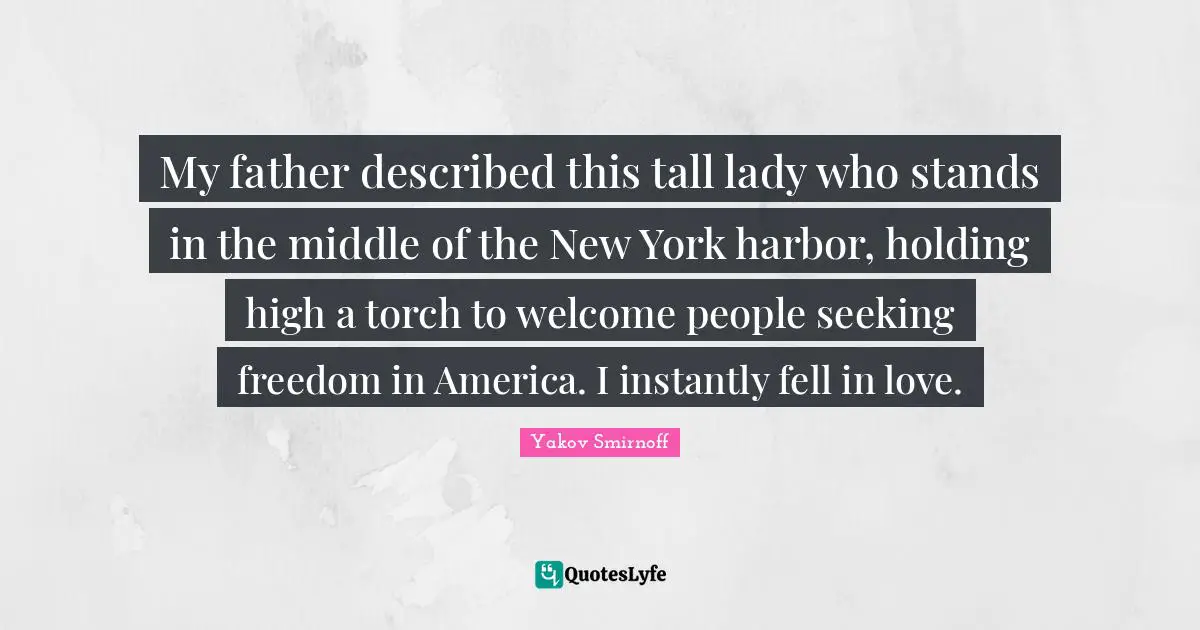 My father described this tall lady who stands in the middle of the New York harbor, holding high a torch to welcome people seeking freedom in America. I instantly fell in love.