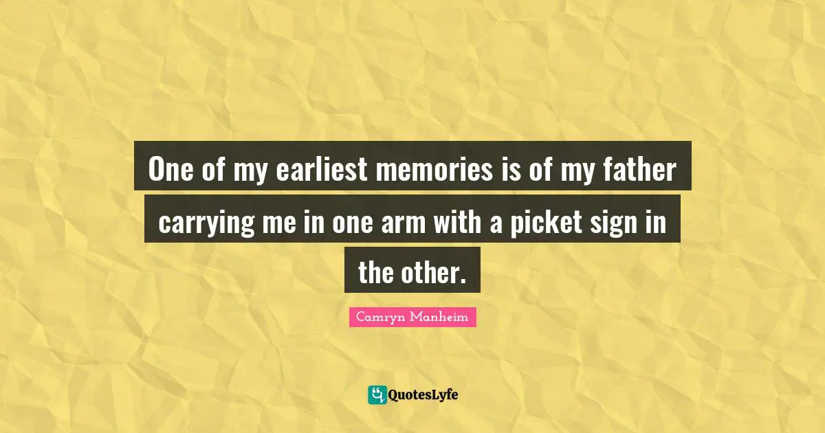 One of my earliest memories is of my father carrying me in one arm with a picket sign in the other.