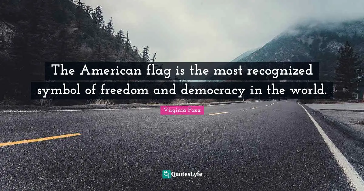 The American flag is the most recognized symbol of freedom and democracy in the world.