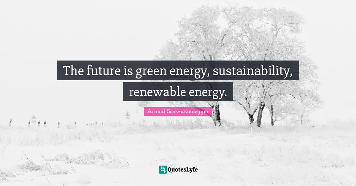 The future is green energy, sustainability, renewable energy.
