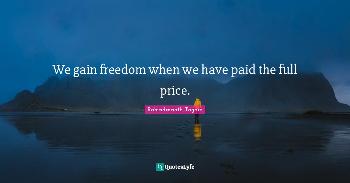 We gain freedom when we have paid the full price.