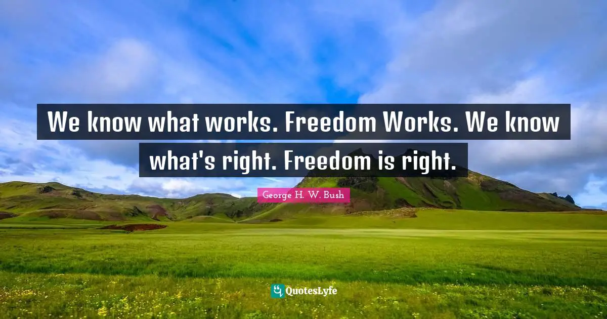 We know what works. Freedom Works. We know what's right. Freedom is right.