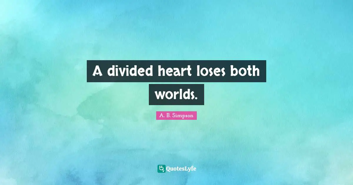 A divided heart loses both worlds.