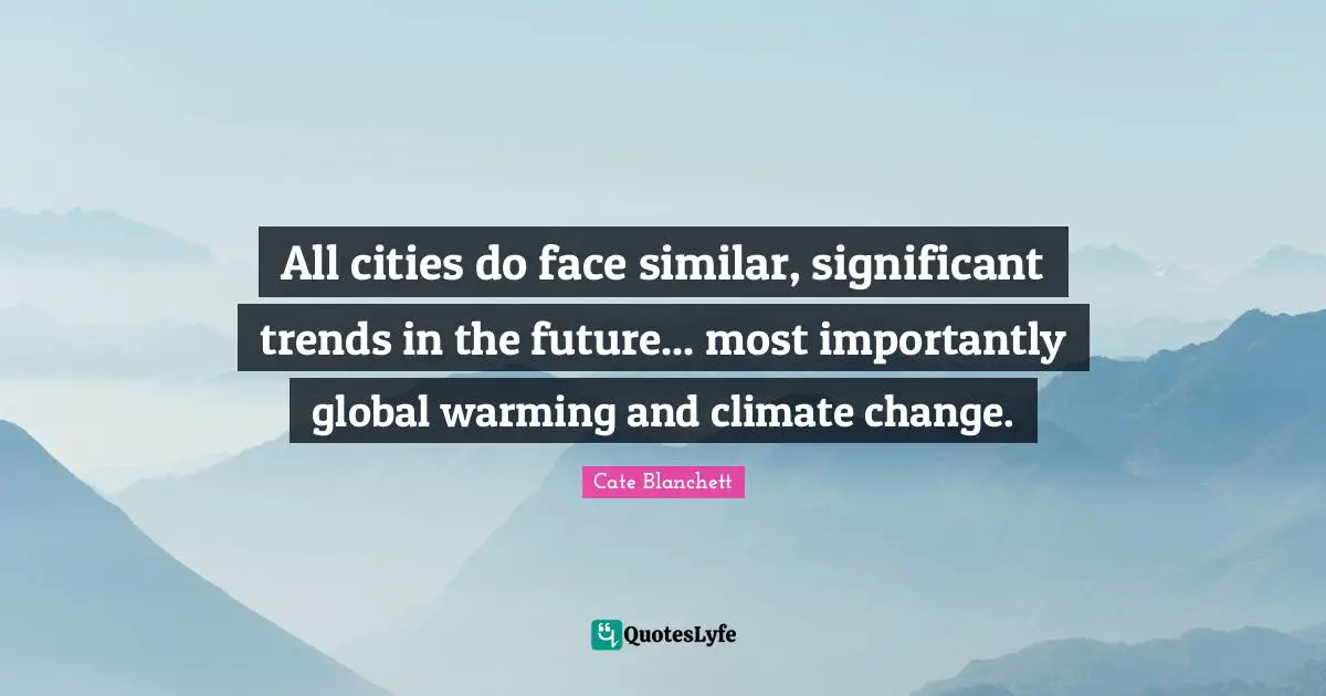 All cities do face similar, significant trends in the future... most importantly global warming and climate change.