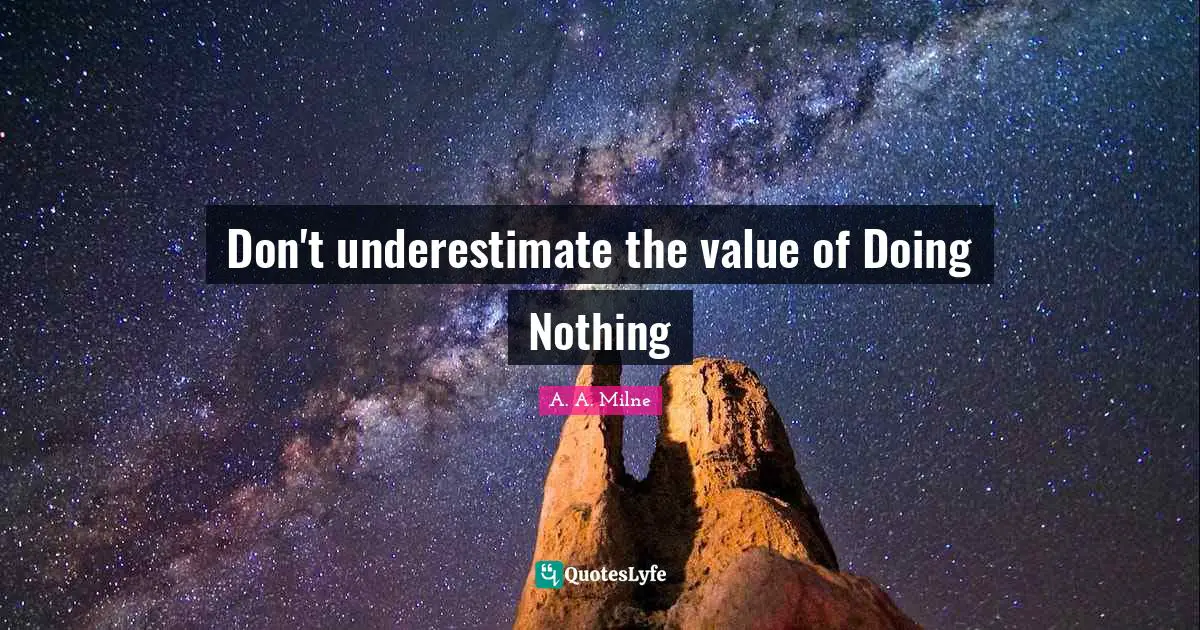 Don't underestimate the value of Doing Nothing