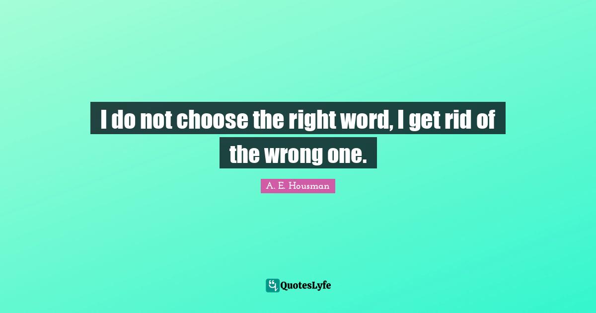 I do not choose the right word, I get rid of the wrong one.