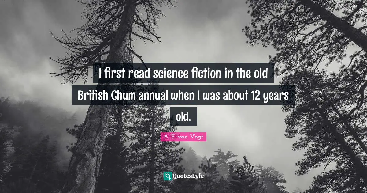 I first read science fiction in the old British Chum annual when I was about 12 years old.
