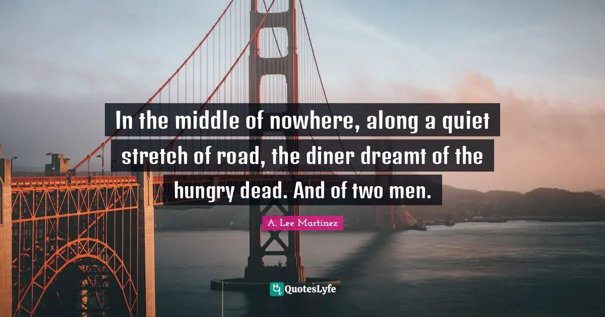 In the middle of nowhere, along a quiet stretch of road, the diner dreamt of the hungry dead. And of two men.