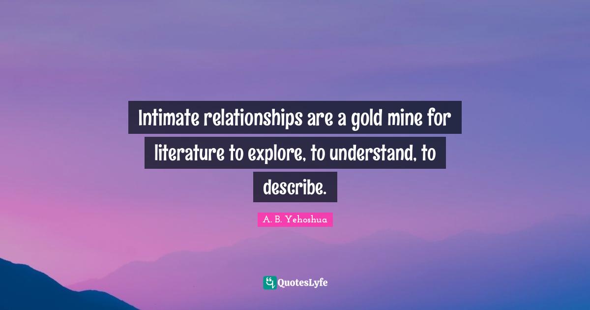 Intimate relationships are a gold mine for literature to explore, to understand, to describe.