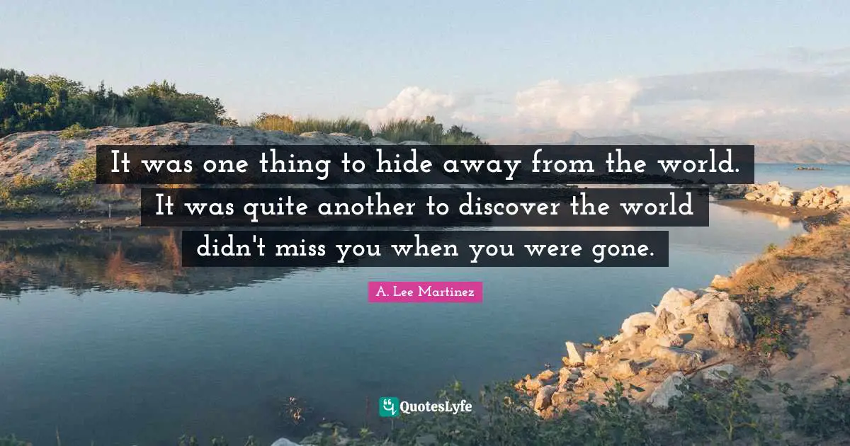 It was one thing to hide away from the world. It was quite another to discover the world didn't miss you when you were gone.