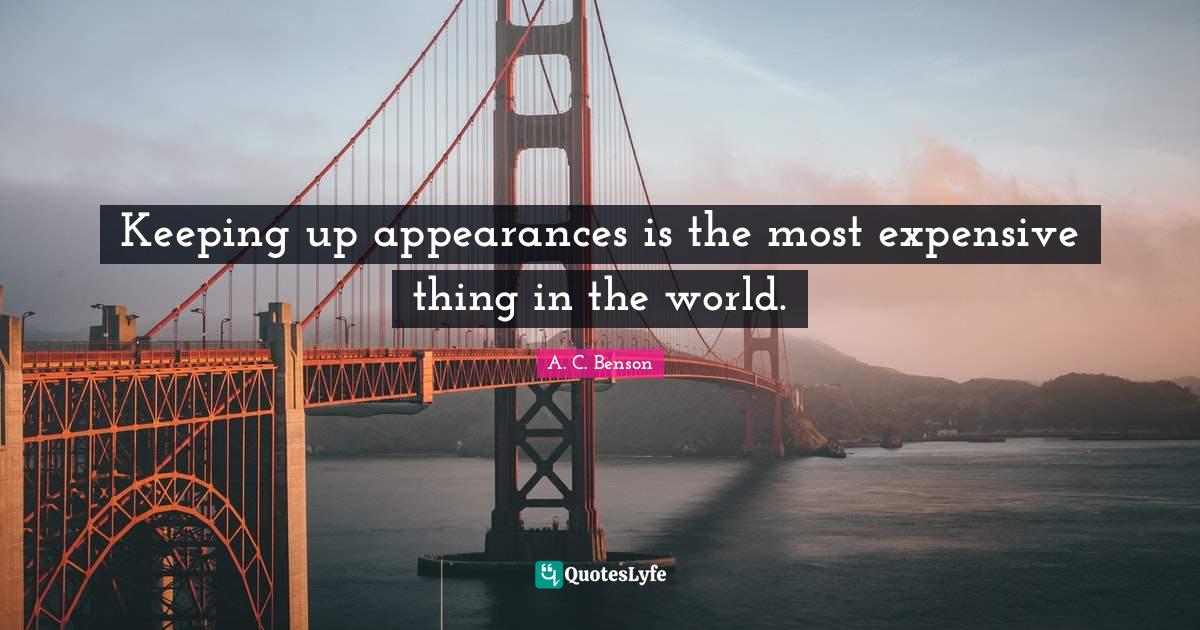Keeping up appearances is the most expensive thing in the world