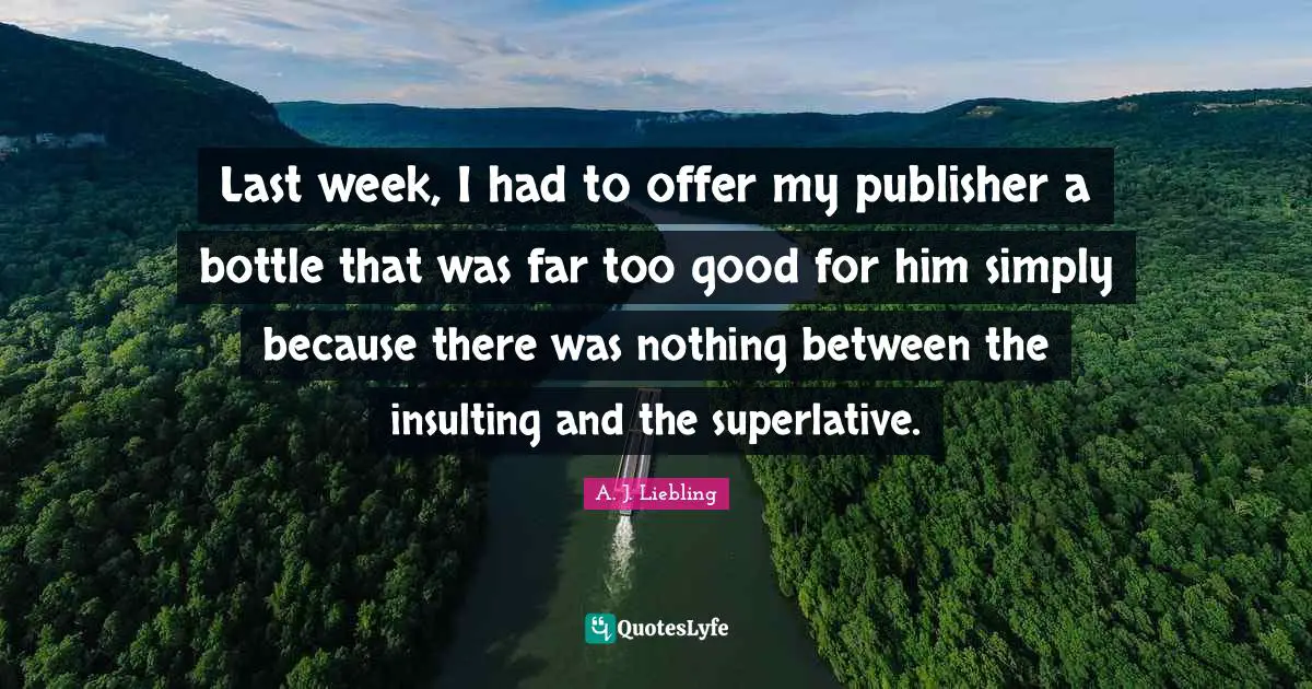 Last week, I had to offer my publisher a bottle that was far too good for him simply because there was nothing between the insulting and the superlative.