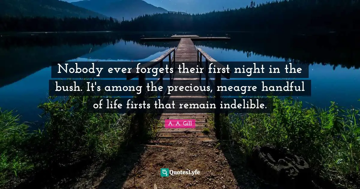 Nobody ever forgets their first night in the bush. It's among the precious, meagre handful of life firsts that remain indelible.