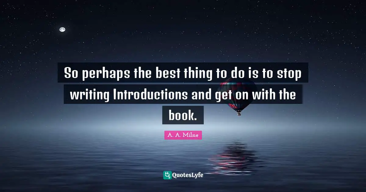 So perhaps the best thing to do is to stop writing Introductions and get on with the book.
