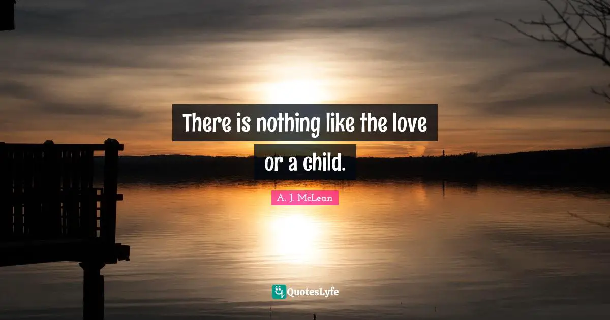 There is nothing like the love or a child.