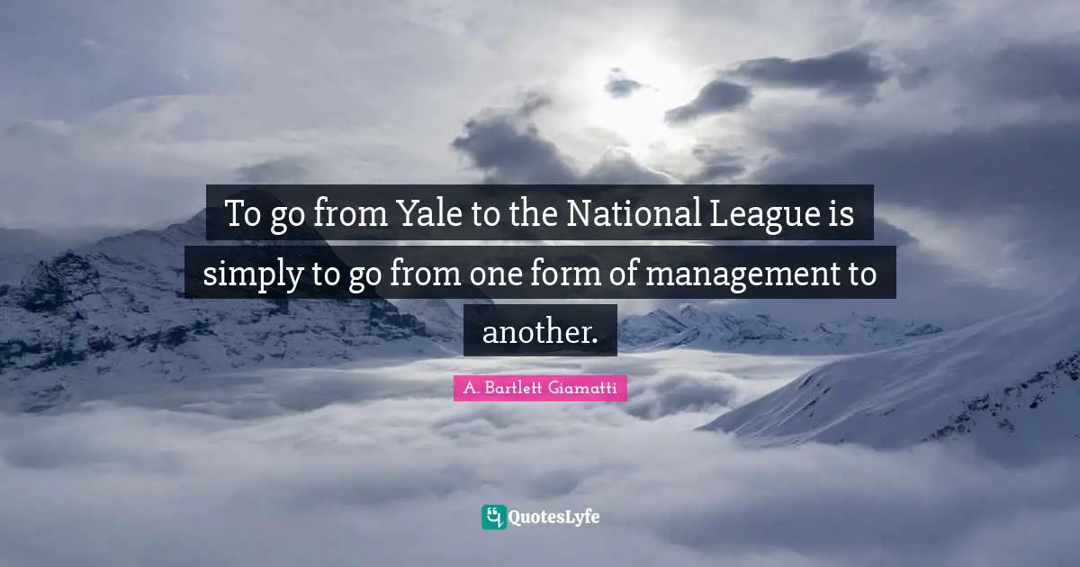 To go from Yale to the National League is simply to go from one form of management to another.
