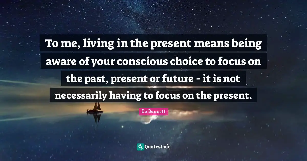 To me, living in the present means being aware of your conscious choice to focus on the past, present or future - it is not necessarily having to focus on the present.