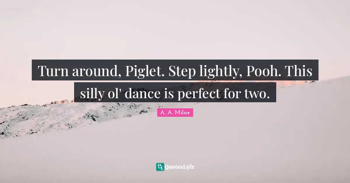 Turn around, Piglet. Step lightly, Pooh. This silly ol' dance is perfect for two.