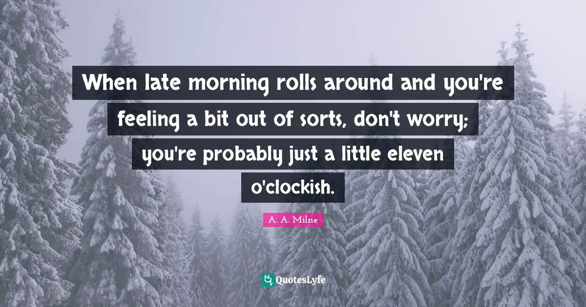 When late morning rolls around and you're feeling a bit out of sorts, don't worry; you're probably just a little eleven o'clockish.